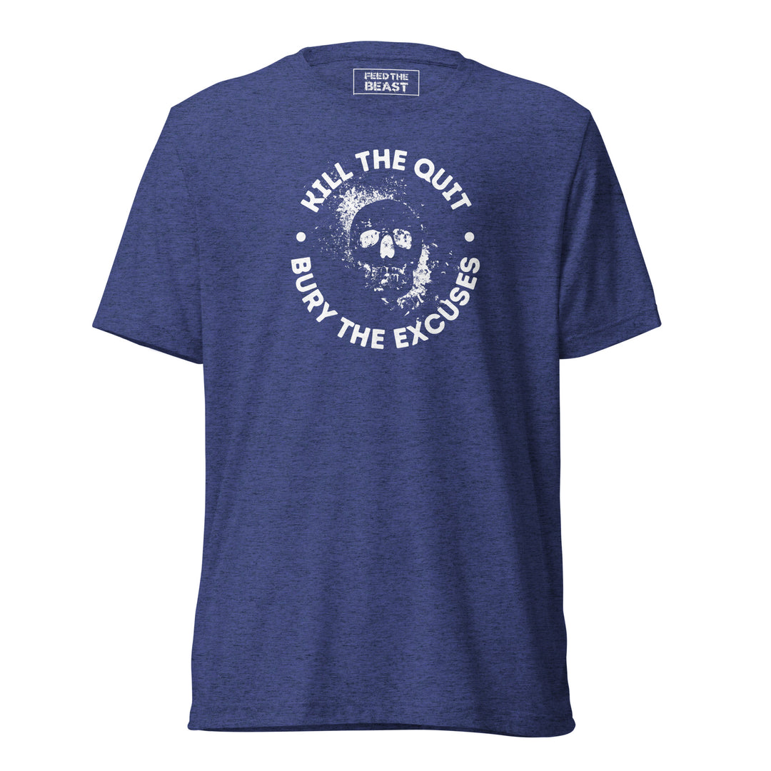 Kill The Quit Bury The Excuses t-shirt